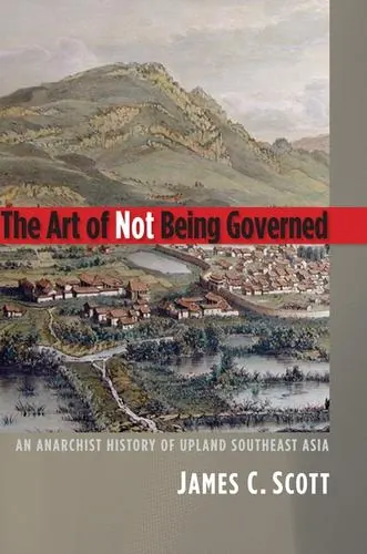 Portada de El arte de no ser gobernados: Una historia anarquista de las tierras altas